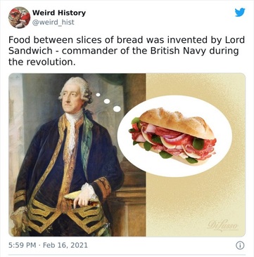 قرار دادن مواد غذایی بین برش های نان توسط لرد ساندویچ، فرمانده نیروی دریایی بریتانیا، طی انقلاب انگلیس انجام شد. 